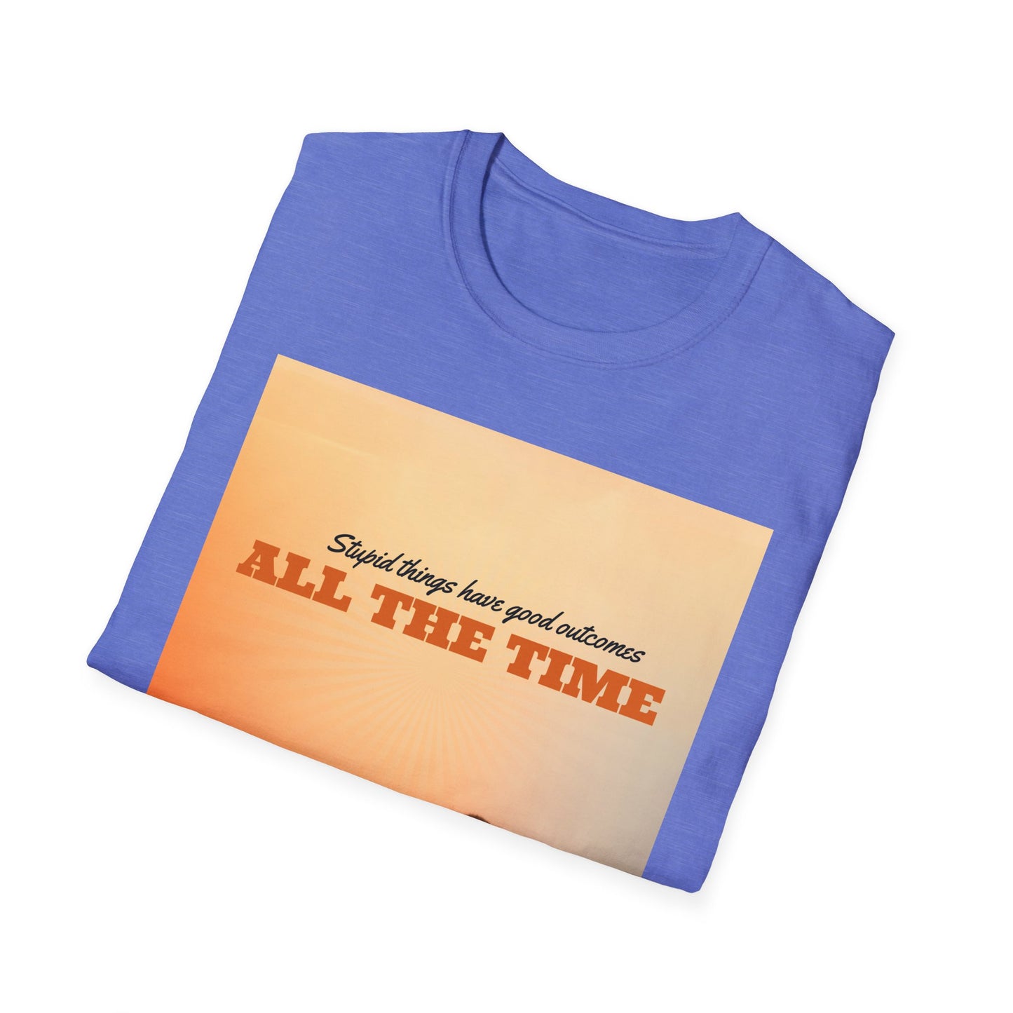 Adventure Spirit Unisex T-Shirt - Stupid Things Have Good Outcomes Tee