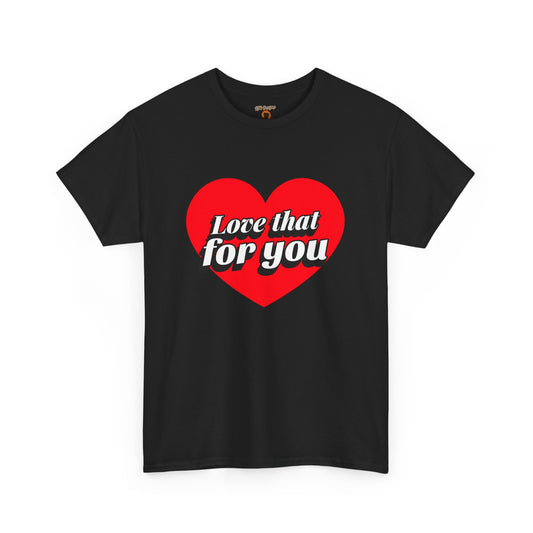 Sarcastic Love That For You Tee